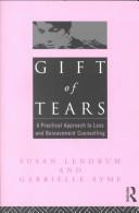 Gift of tears : a practical approach to loss and bereavement counselling