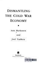 Cover of: Dismantling the cold war economy