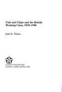 Cover of: Fish and chips and the British working class, 1870-1940