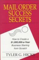 Cover of: Mail order success secrets: how to create a $1,000,000-a-year business starting from scratch