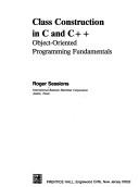 Cover of: Class construction in C and C++: object-oriented programming fundamentals