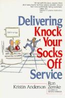 Cover of: Delivering knock your socks off service by Kristin Anderson