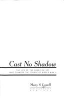 Cover of: Cast no shadow: the life of the American spy who changed the course of World War II