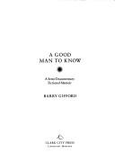 Cover of: A good man to know: a semi-documentary fictional memoir