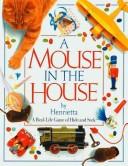 Cover of: A mouse in the house by Henrietta.
