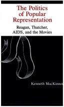 Cover of: The politics of popular representation: Reagan, Thatcher, AIDS, and the movies