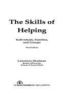Cover of: The skills of helping: individuals, families and groups/ Lawrence Shulman.