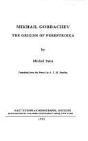 Cover of: Mikhail Gorbachev: the origins of perestroika