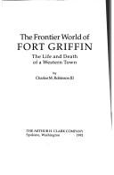 Cover of: The frontier world of Fort Griffin: the life and death of a western town