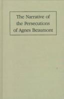The narrative of the persecutions of Agnes Beaumont by Agnes Beaumont
