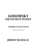 Cover of: Godowsky, the pianists' pianist