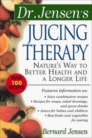 Dr. Jensen's juicing therapy by Bernard Jensen, Bernard Jensen PhD