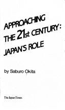 Cover of: Approaching the 21st century: Japan's role