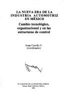 Cover of: La Nueva era de la industria automotriz en México: cambio tecnológico, organizacional y en las estructuras de control