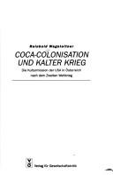 Cover of: Coca-colonisation und Kalter Krieg: die Kulturmission der USA in Österreich nach dem Zweiten Weltkrieg