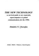 The new technology : a survival guide to new materials, supercomputers & global communications for the 1990s