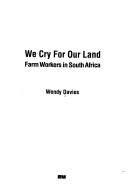 Cover of: We cry for our land: farm workers in South Africa