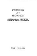 Freedom at midnight : Austria: 1938-55 : a story of the traumatic years of occupation