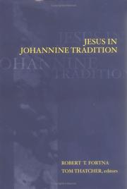 Jesus in Johannine tradition by Robert Tomson Fortna, Tom Thatcher