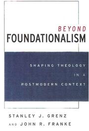 Beyond foundationalism by Stanley J. Grenz, John R. Franke