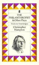 Cover of: The philanthropist ; with Total eclipse ; and, Treats by Christopher Hampton