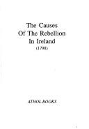 The causes of the rebellion in Ireland (1798) and other writings