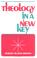 Cover of: Theology in a new key
