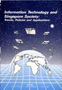 Cover of: Information technology and Singapore society: trends, policies, and applications : symposium proceedings