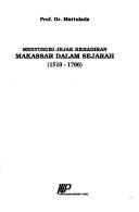 Menyusuri jejak kehadiran Makassar dalam sejarah (1510-1700) by Mattulada.
