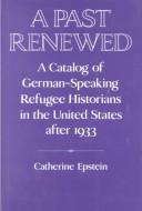 A past renewed : a catalog of German-speaking refugee historians in the United States after 1933