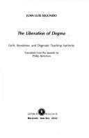 The liberation of dogma by Juan Luis Segundo