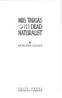 Cover of: Mrs. Vargas and the dead naturalist by Kathleen Alcalá