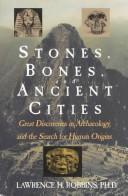 Stones, bones, and ancient cities by Lawrence H. Robbins