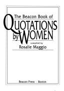 Cover of: The Beacon book of quotations by women by compiled by Rosalie Maggio.