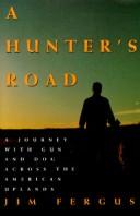 Cover of: A hunter's road: a journey with gun and dog across the American uplands