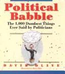 Cover of: Political babble: the 1,000 dumbest things ever said by politicians