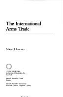 The international arms trade by Edward J. Laurance