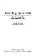 Gambling on growth : how to manage the small high tech firm