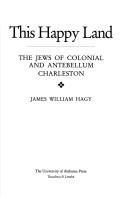 Cover of: This happy land: the Jews of colonial and antebellum Charleston