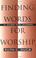 Cover of: Finding words for worship