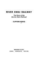Cover of: River Kwai railway: the story of the Burma-Siam Railroad