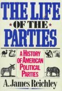 Cover of: The life of the parties by James Reichley
