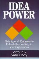 Cover of: Idea power: techniques & resources to unleash the creativity in your organization