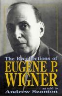 Cover of: The recollections of Eugene P. Wigner as told to Andrew Szanton.