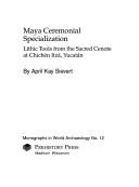 Maya ceremonial specialization by April Kay Sievert