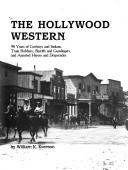 Cover of: The Hollywood western: 90 years of cowboys and Indians, train robbers, sheriffs and gunslingers, and assorted heroes and desperados