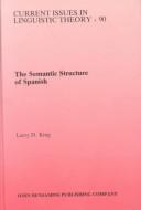 Cover of: The semantic structure of Spanish: meaning and grammatical form