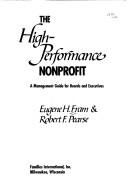 Cover of: The high-performance nonprofit: a management guide for boards and executives