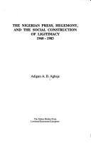 The Nigerian press, hegemony, and the social construction of ligitimacy 1960-1983