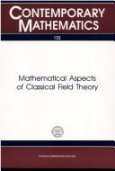 Mathematical aspects of classical field theory : proceedings of the AMS-IMS-SIAM Joint Summer Research Conference held July 20-26, 1991, with support from the National Science Foundation